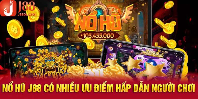 Sảnh nổ hũ J88 cực hấp dẫn vì nhiều lý do